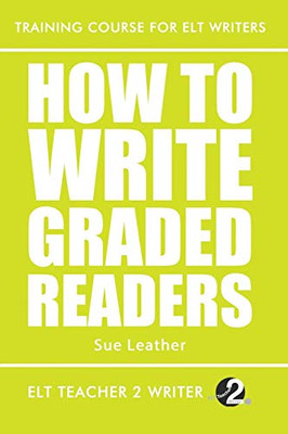 How To Write Graded Readers (Training Course For ELT Writers)