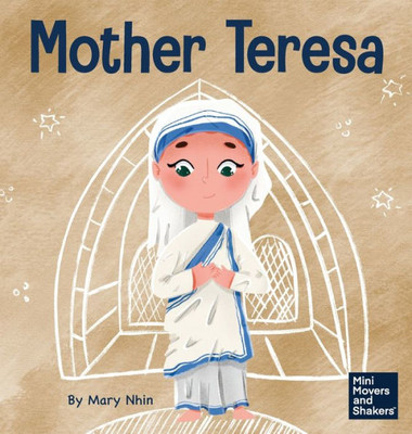 Mother Teresa: A Kid's Book About Loving Others Through Service (Mini Movers And Shakers)