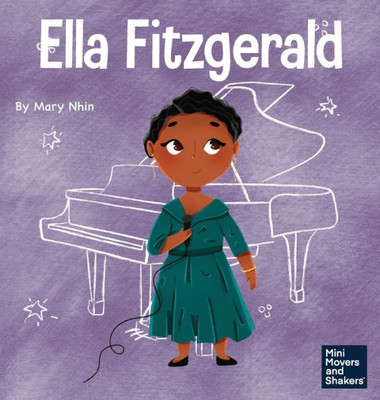 Ella Fitzgerald: A Kid's Book About Not Giving Up On Your Passion (Mini Movers And Shakers)