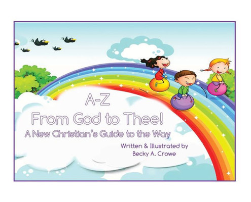A-Z From God To Thee: A New Christian's Guide To The Way