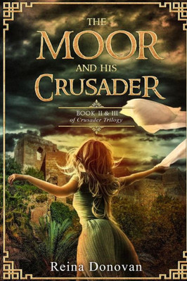The Moor And His Crusader: Book Ii & Iii Of The Crusader Trilogy