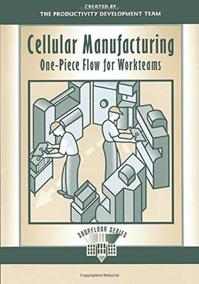 Cellular Manufacturing: One-Piece Flow for Workteams (The Shopfloor Series)