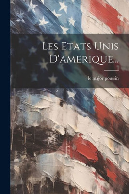 Les Etats Unis D'Amerique... (French Edition)