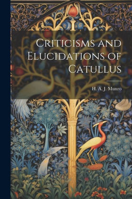 Criticisms And Elucidations Of Catullus