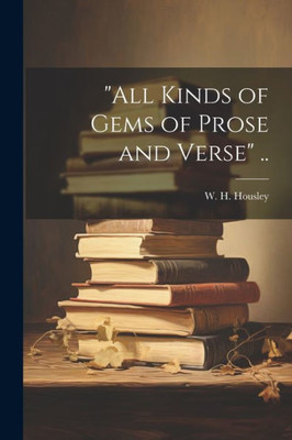 All Kinds Of Gems Of Prose And Verse ..
