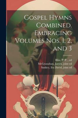 Gospel Hymns Combined. Embracing Volumes Nos. 1, 2, And 3