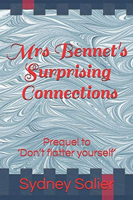 Mrs Bennet's Surprising Connections: Prequel to 'Don't flatter yourself' (The Denton Connection)