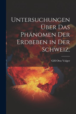 Untersuchungen Über Das Phänomen Der Erdbeben In Der Schweiz. (German Edition)