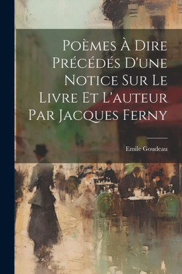 Poèmes À Dire Précédés D'Une Notice Sur Le Livre Et L'Auteur Par Jacques Ferny (French Edition)
