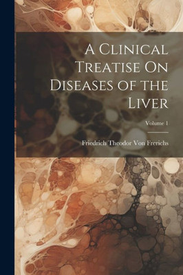 A Clinical Treatise On Diseases Of The Liver; Volume 1