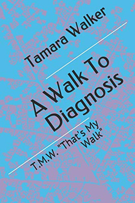 A Walk To Diagnosis: T.M.W. "That's My Walk"