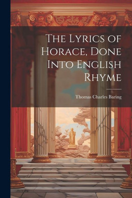 The Lyrics Of Horace, Done Into English Rhyme