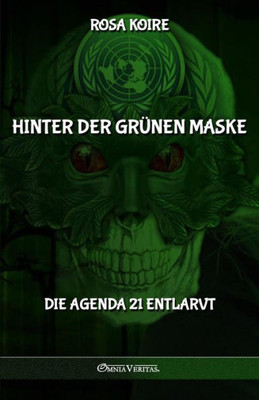 Hinter Der Grünen Maske: Die Agenda 21 Entlarvt (German Edition)