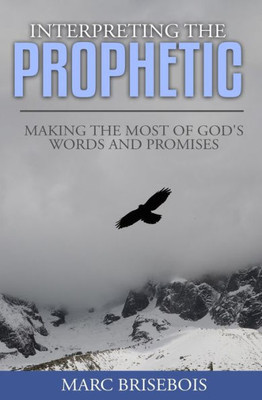 Interpreting The Prophetic: Keys For Incubating And Reaping God's Promise