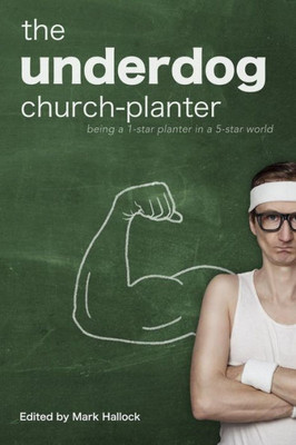 The Underdog Church-Planter: Being A 1-Star Planter In A 5-Star World