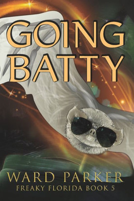 Going Batty: A Humorous Paranormal Novel (Freaky Florida)
