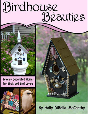 Birdhouse Beauties: Jewelry Decorated Homes For Birds And Bird Lovers
