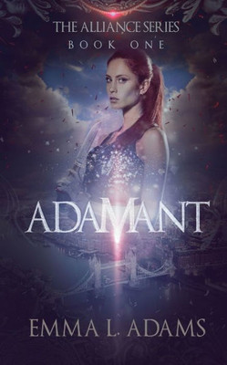 Adamant: The Alliance Series: Book One