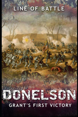 Donelson: Grant's First Victory (Line Of Battle)