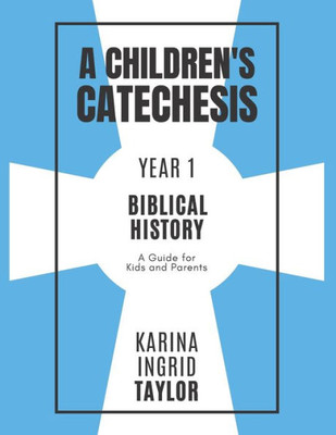 A Children's Catechesis Year OneBiblical History: A Guide For Kids And Parents