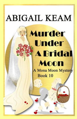 Murder Under A Bridal Moon: A 1930S Mona Moon Historical Cozy Mystery (A Mona Moon Mystery)