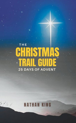 The Christmas Trail Guide: 25 Days Of Advent