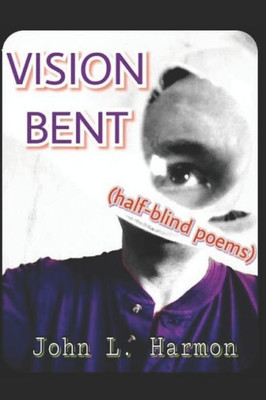 Vision Bent (Half-Blind Poems)