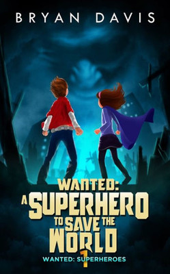Wanted - A Superhero To Save The World (Wanted: Superheroes)