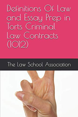 Definitions Of Law and Essay Prep in Torts Criminal Law Contracts (1012) (The Law School Association)