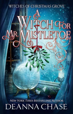 A Witch For Mr. Mistletoe (Witches Of Christmas Grove)