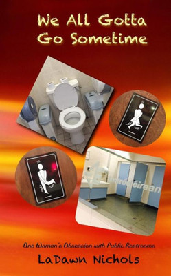 We All Gotta Go Sometime: One Woman's Obsession With Public Restrooms
