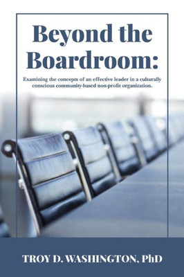 Beyond The Boardroom: Examining The Concepts Of An Effective Leader In A Culturally Conscious Community-Based Organization