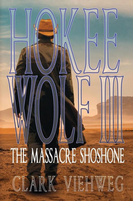 Hokee Wolf Iii: The Massacre Shoshone