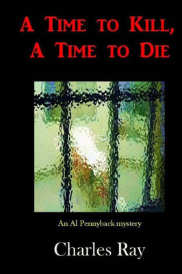 A Time To Kill, A Time To Die (Al Pennyback Mysteries)