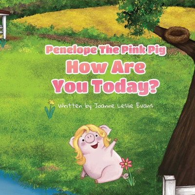 Penelope The Pink Pig, How Are You Today?