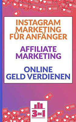 Instagram Marketing für Anfanger | Affiliate Marketing | Online Geld verdienen: Finanzieller Erfolg im Internet. Ohne hohes Risiko passives Einkommen generieren. (German Edition)