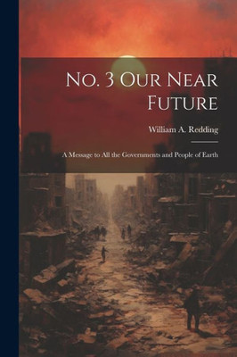 No. 3 Our Near Future: A Message To All The Governments And People Of Earth