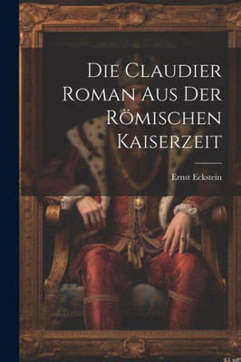 Die Claudier Roman Aus Der Römischen Kaiserzeit (German Edition)