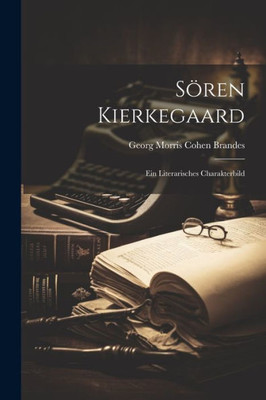 Sören Kierkegaard: Ein Literarisches Charakterbild (German Edition)