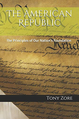 The American Republic: The Principles of Our Nation's Foundation