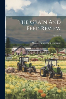 The Grain And Feed Review; Volume 4
