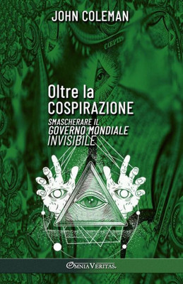 Oltre La Cospirazione: Smascherare Il Governo Mondiale Invisibile (Italian Edition)