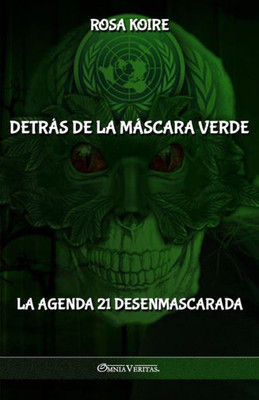 Detrás De La Máscara Verde: La Agenda 21 Desenmascarada (Spanish Edition)