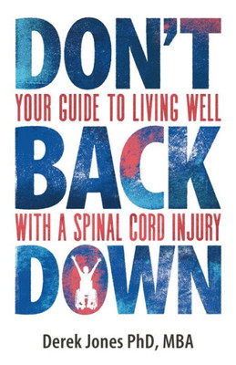 Don'T Back Down: Your Guide To Living Well With A Spinal Cord Injury