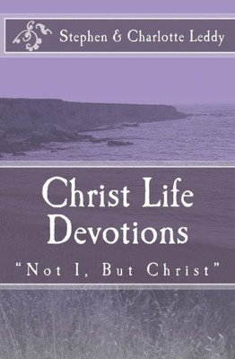 Christ Life Devotions: "Not I, But Christ"