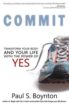 Commit: Transform Your Body And Your Life With The Power Of Yes