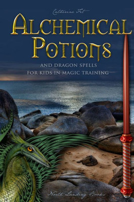 Alchemical Potions And Dragon Spells For Kids In Magic Training: Potions And Protection Spells For Kids In Magic Training: Potions And Protection ... Protection Spells For Kids In Magic Training