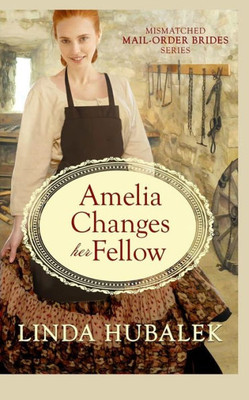 Amelia Changes Her Fellow (Mismatched Mail-Order Brides)
