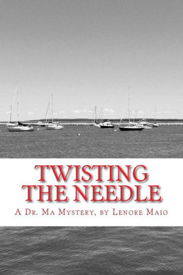 Twisting The Needle: A Dr. Ma Mystery (Dr. Ma Mystery Series)