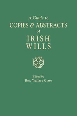 A Guide To Copies & Abstracts Of Irish Wills
